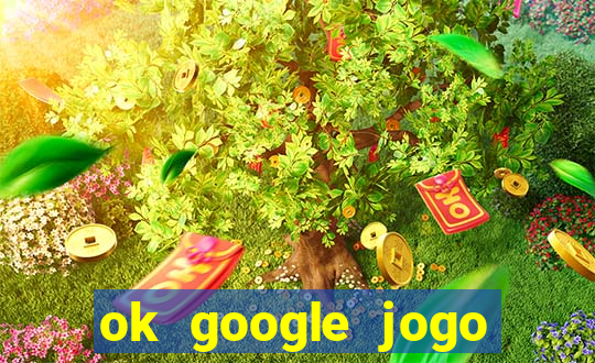ok google jogo para ganhar dinheiro